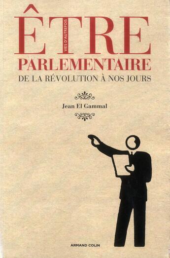 Couverture du livre « Être parlementaire ; de la Révolution à nos jours » de Jean El Gammal aux éditions Armand Colin