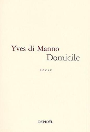 Couverture du livre « Domicile » de Yves Di Manno aux éditions Denoel