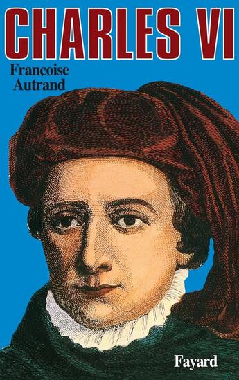 Couverture du livre « Charles VI : La folie du roi » de Françoise Autrand aux éditions Fayard