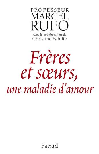 Couverture du livre « Frères et soeurs ; une maladie d'amour » de Christine Schilte et Marcel Rufo aux éditions Fayard