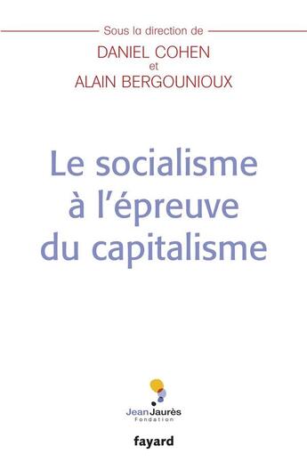 Couverture du livre « Le socialisme à l'épreuve du capitalisme » de Alain Bergougnioux et Daniel Cohen aux éditions Fayard