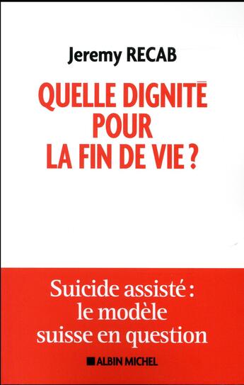 Couverture du livre « Quelle dignité pour la fin de vie ? suicide assisté : le modèle suisse en question » de Jeremy Recab aux éditions Albin Michel