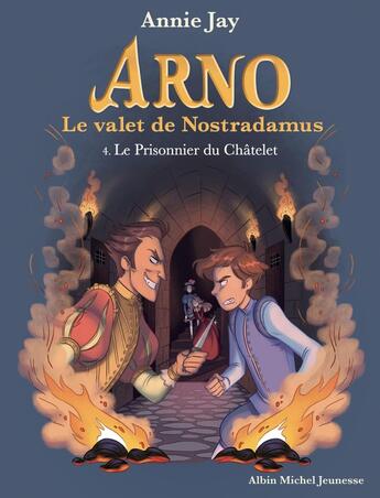 Couverture du livre « Arno, le valet de Nostradamus Tome 4 : le prisonnier du Châtelet » de Annie Jay aux éditions Albin Michel