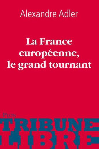 Couverture du livre « La France européenne, le grand tournant » de Alexandre Adler aux éditions Plon