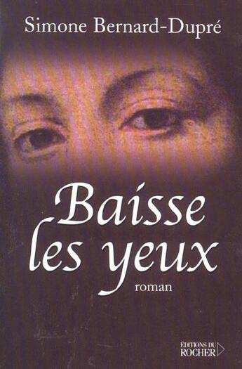 Couverture du livre « Baisse les yeux » de Simone Bernard-Dupre aux éditions Rocher