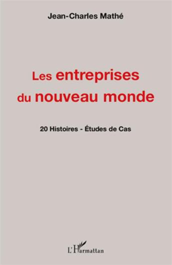 Couverture du livre « Les entreprises du nouveau monde ; 20 histoires ; études de cas » de Mathe/Jean-Charles aux éditions L'harmattan