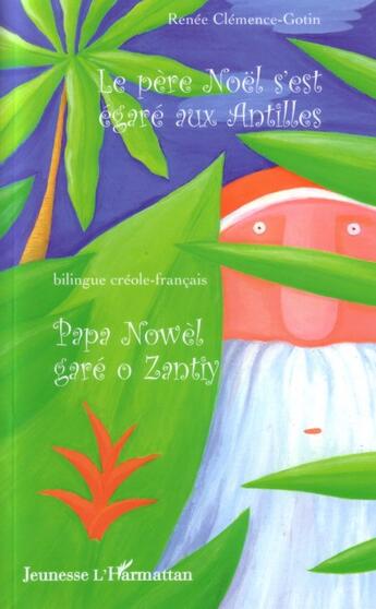 Couverture du livre « Le Père Noël s'est égaré aux Antilles / Papa Nowèl garé o Zantiy » de Renee Clemence-Gotin aux éditions Editions L'harmattan