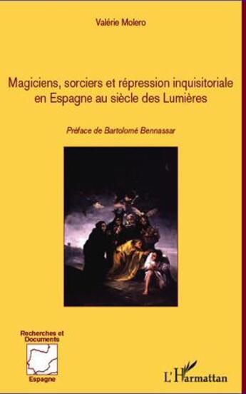 Couverture du livre « Magiciens socrciers et repression inquisitoriale en espagne au siecle des lumieres » de Valerie Molero aux éditions L'harmattan