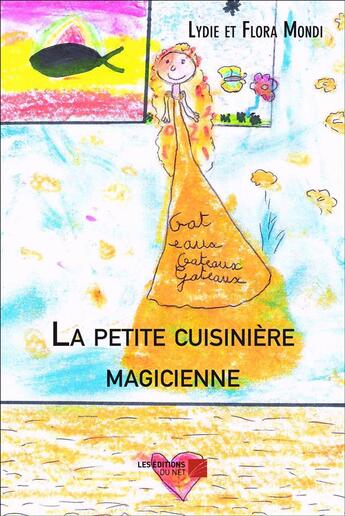 Couverture du livre « La petite cuisinière magicienne » de Lydie Mondi et Flore Mondi aux éditions Editions Du Net