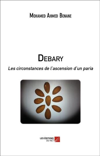 Couverture du livre « Debary ; les circonstances de l'ascension d'un paria » de Mohamed Ahmed Benane aux éditions Editions Du Net