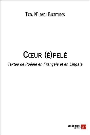 Couverture du livre « Coeur (é)pelé ; textes de poésie en français et en lingala » de Tata N'Longi Biatitudes aux éditions Editions Du Net