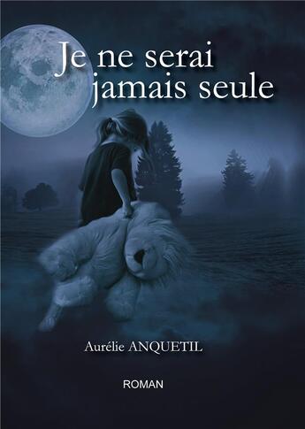 Couverture du livre « Je ne serai jamais seule » de Aurelie Anquetil aux éditions Books On Demand