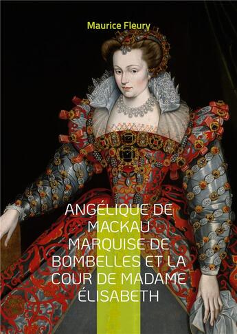 Couverture du livre « Angélique de Mackau marquise de Bombelles et la cour de Madame Élisabeth » de Maurice Fleury aux éditions Books On Demand