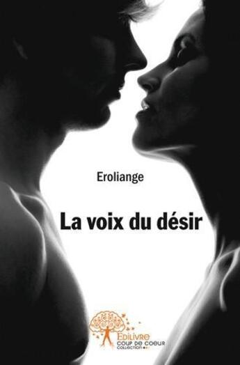 Couverture du livre « La voix du desir » de Eroliange Eroliange aux éditions Edilivre