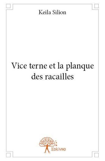 Couverture du livre « Vice terne et la planque des racailles » de Keila Silion aux éditions Edilivre