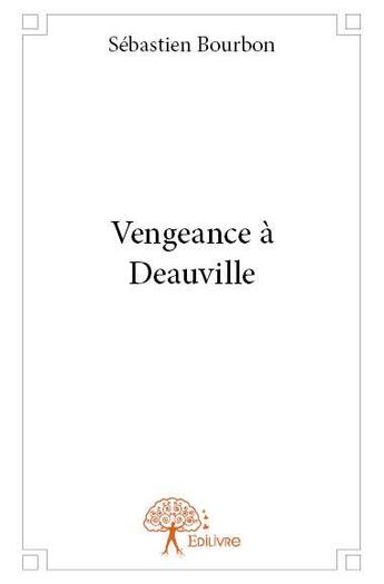 Couverture du livre « Vengeance à Deauville » de Sebastien Bourbon aux éditions Edilivre