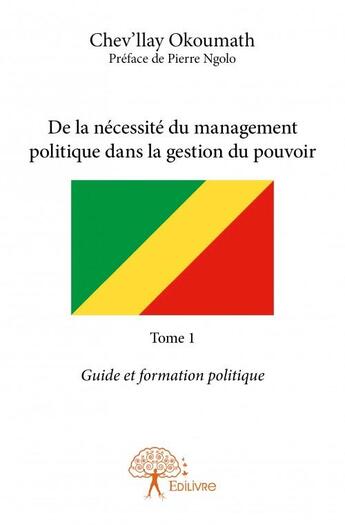 Couverture du livre « De la nécessité du management politique dans la gestion du pouvoir t.1 » de Chev'Llay Okoumath aux éditions Edilivre