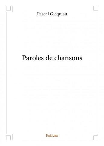 Couverture du livre « Paroles de chansons » de Pascal Gicquiau aux éditions Edilivre