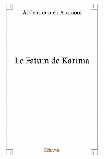 Couverture du livre « Le fatum de Karima » de Amraoui Abdelmoumen aux éditions Edilivre