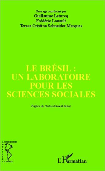 Couverture du livre « Le Brésil, un laboratoire pour les sciences sociales » de Guillaume Leturcq et Teresa Cristina Schneider Marques et Frederic Louault aux éditions L'harmattan