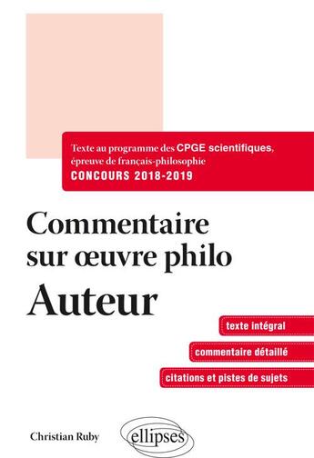 Couverture du livre « CPGE scientifiques ; épreuve de français-philosophie ; commentaire sur l'oeuvre philosophique au programme ; concours 2018/2019 » de Christian Ruby aux éditions Ellipses