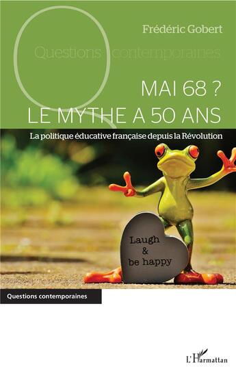 Couverture du livre « Mai 68 ? le mythe a 50 ans ; la politique éducative francaise depuis la Révolution » de Frederic Gobert aux éditions L'harmattan