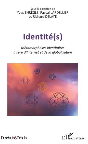 Couverture du livre « Identité(s) ; métamorphoses identitaires à l'ère d'internet et de la globalisation » de Richard Delaye et Pascal Lardellier et Yves Enregle aux éditions L'harmattan