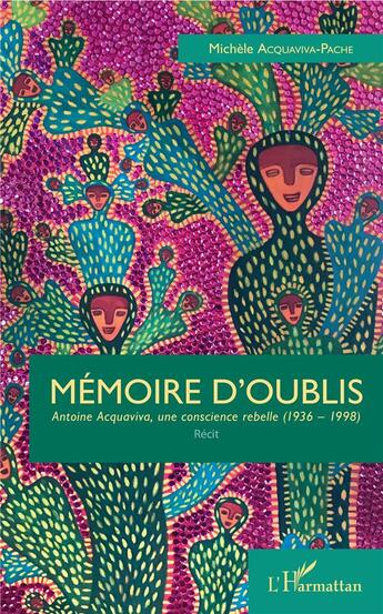 Couverture du livre « Mémoire d'oublis ; Antoine Acquaviva, une consience rebelle (1936-1998) » de Michel Acquaviva-Pache aux éditions L'harmattan