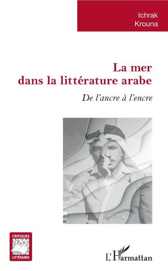 Couverture du livre « La mer dans la littérature arabe ; de l'ancre à l'encre » de Krouna Ichrak aux éditions L'harmattan