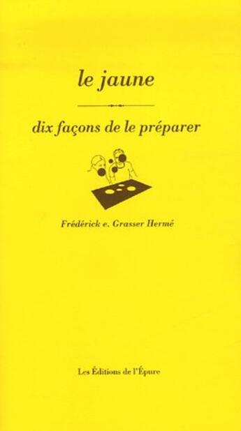 Couverture du livre « Dix façons de le préparer : le jaune » de Freder Grasser Herme aux éditions Les Editions De L'epure