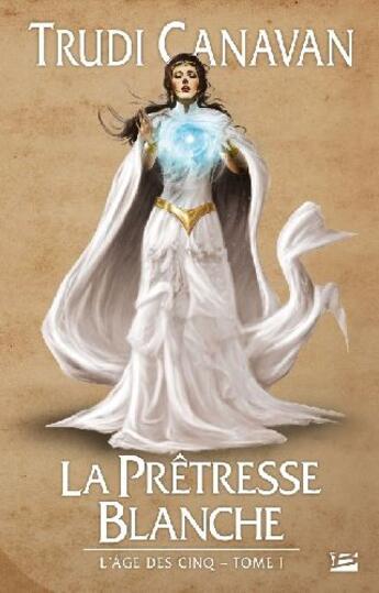 Couverture du livre « L'âge des cinq Tome 1 : la prêtresse blanche » de Trudi Canavan aux éditions Bragelonne