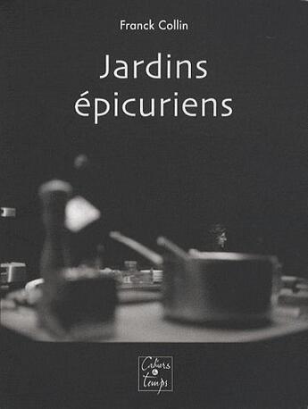 Couverture du livre « Jardins épicuriens » de Franck Collin aux éditions Cahiers Du Temps