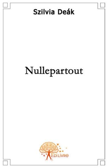 Couverture du livre « Nullepartout » de Szilvia Deak aux éditions Edilivre