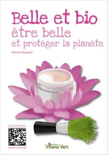 Couverture du livre « Belle et bio ; être belle et protéger la planète » de Fabienne Broucaret aux éditions Vivons Vert
