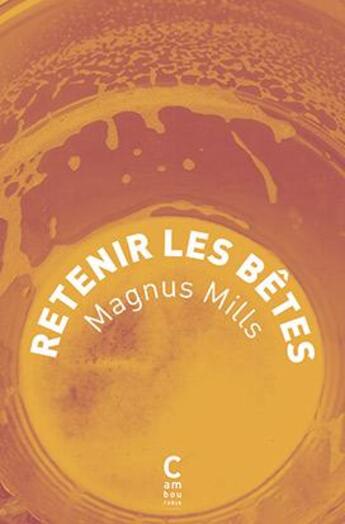 Couverture du livre « Retenir les bêtes » de Magnus Mills aux éditions Cambourakis