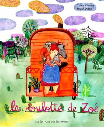 Couverture du livre « La roulotte de Zoé » de Claude Clement et Magali Dulain aux éditions Editions Des Elephants