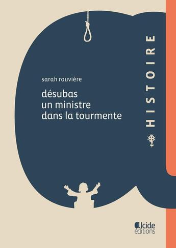 Couverture du livre « DÉSUBAS, UN MINISTRE DANS LA TOURMENTE » de Sarah Rouvière aux éditions Alcide