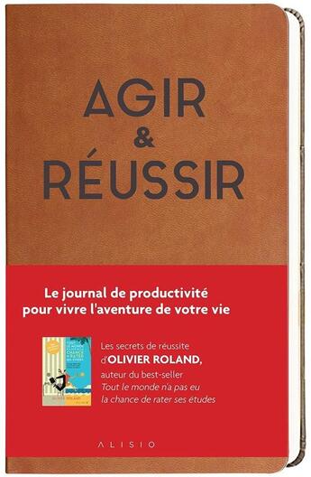 Couverture du livre « Agir & réussir » de Olivier Roland aux éditions Alisio