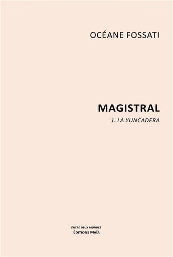 Couverture du livre « Magistral Tome 1 : la yuncadera » de Fossati Oceane aux éditions Editions Maia