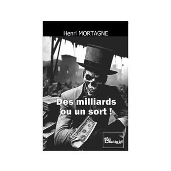 Couverture du livre « Des milliards ou un sort ! » de Henri Mortagne aux éditions Chloe Des Lys