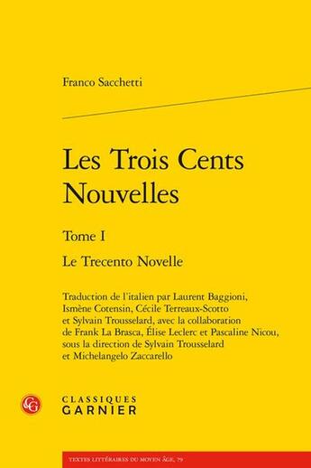 Couverture du livre « Les trois cents nouvelles Tome 1 : Le trecento novelle » de Sacchetti Franco aux éditions Classiques Garnier