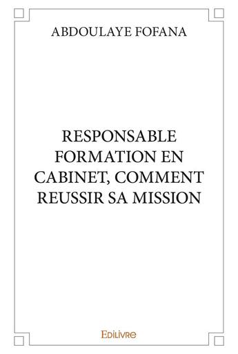 Couverture du livre « Responsable formation en cabinet, comment reussir sa mission » de Fofana Abdoulaye aux éditions Edilivre