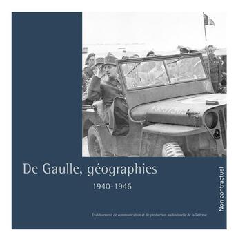 Couverture du livre « De Gaulle, géographies : 1940-1946 » de Maurice Vaïsse et Catherine Dupuy aux éditions Ecpad