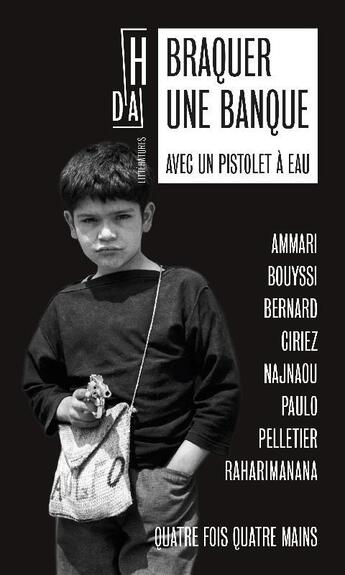 Couverture du livre « Braquer une banque avec un pistolet à eau: quatre fois quatre mains » de  aux éditions Hors D'atteinte