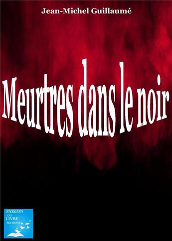 Couverture du livre « Meutres dans le noir » de Guillaume J-M. aux éditions Marika Daures