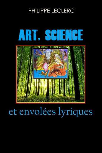 Couverture du livre « Art, science et envolees lyriques » de Leclerc Philippe aux éditions Philippe Leclerc