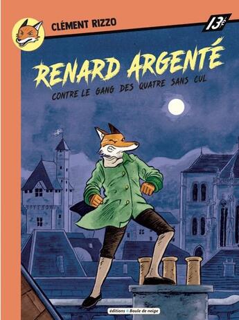 Couverture du livre « Renard argenté contre le gang des quatre sans cul » de Clement Rizzo aux éditions Boule De Neige