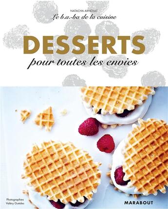 Couverture du livre « Le b.a-ba de la cuisine ; desserts pour toutes les envies » de Natacha Arnoult et Valery Guedes aux éditions Marabout