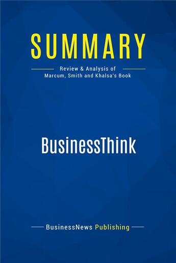 Couverture du livre « Summary : businessthink (review and analysis of Marcum, Smith and Khalsa's book) » de Businessnews Publish aux éditions Business Book Summaries