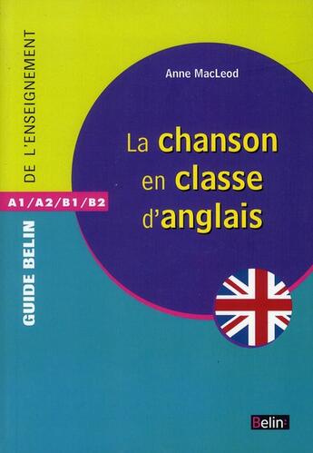 Couverture du livre « GUIDE BELIN DE L'ENSEIGNEMENT ; la chanson en classe d'anglais » de Anne Macleod aux éditions Belin Education